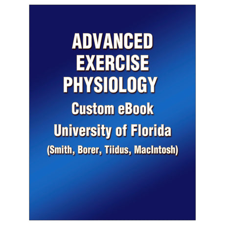 University of Florida Custom eBook: Advanced Exercise Physiology (Smith, Borer, Tiidus, MacIntosh)