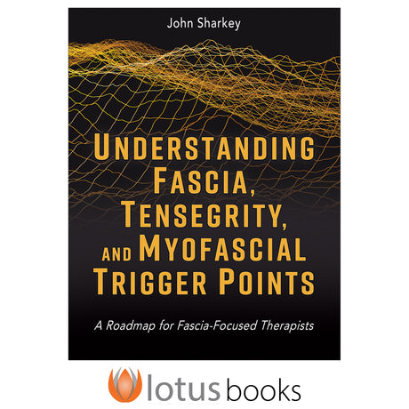 Understanding Fascia, Tensegrity, and Myofascial Trigger Points