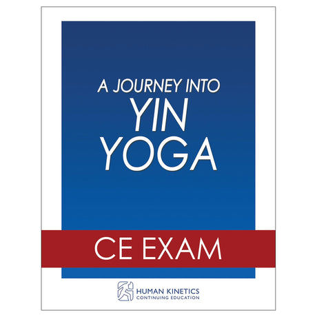 A Journey Into Yin Yoga  Online CE Exam Without Book