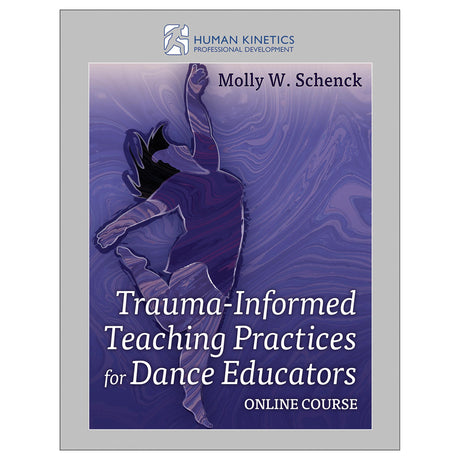Trauma-Informed Teaching Practices for Dance Educators Online Course