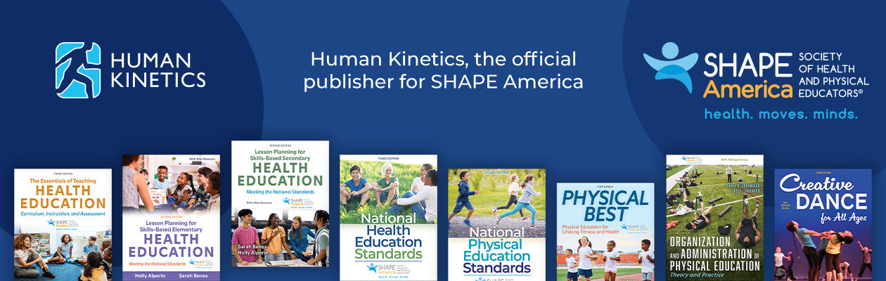 Human Kinetics, the official publisher for SHAPE America
